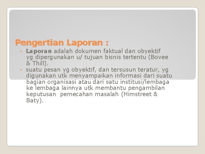 Pengertian Laporan : Laporan adalah dokumen faktual dan obyektif yg dipergunakan u/ tujuan bisnis