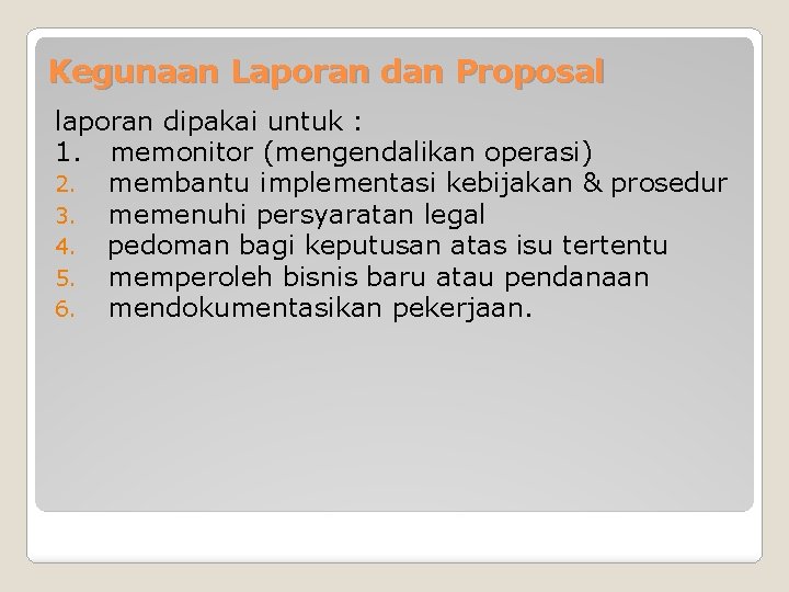 Kegunaan Laporan dan Proposal laporan dipakai untuk : 1. memonitor (mengendalikan operasi) 2. membantu