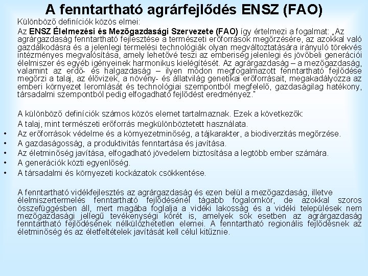 A fenntartható agrárfejlődés ENSZ (FAO) Különböző definíciók közös elmei: Az ENSZ Élelmezési és Mezőgazdasági