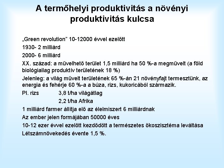 A termőhelyi produktivitás a növényi produktivitás kulcsa „Green revolution” 10 -12000 évvel ezelőtt 1930