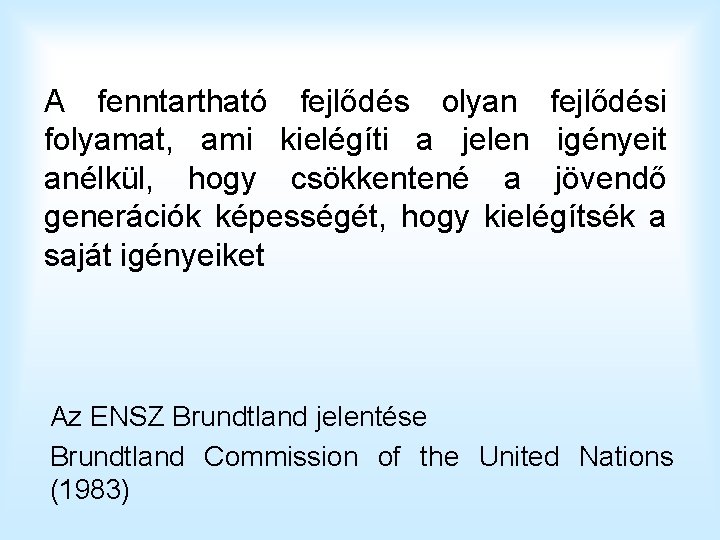 A fenntartható fejlődés olyan fejlődési folyamat, ami kielégíti a jelen igényeit anélkül, hogy csökkentené