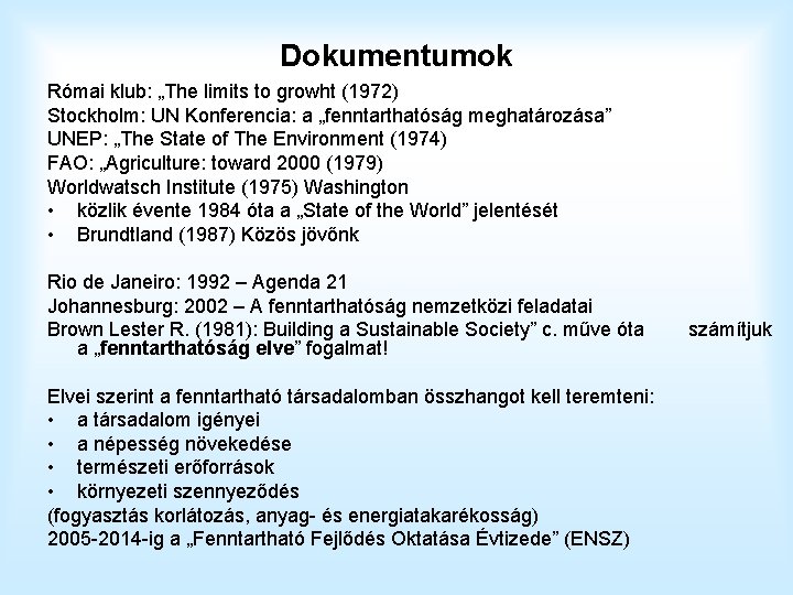 Dokumentumok Római klub: „The limits to growht (1972) Stockholm: UN Konferencia: a „fenntarthatóság meghatározása”