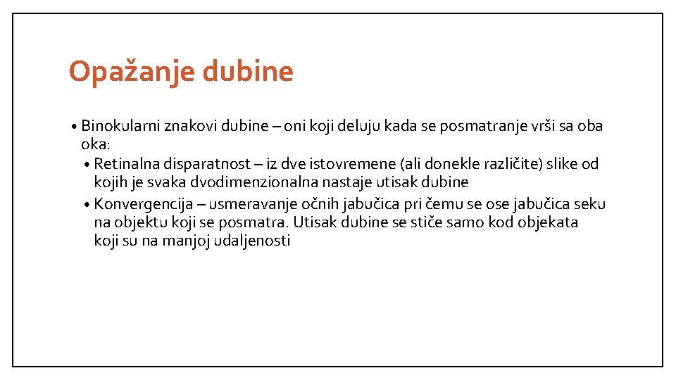 Opažanje dubine • Binokularni znakovi dubine – oni koji deluju kada se posmatranje vrši