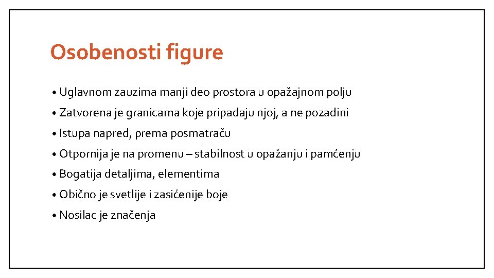 Osobenosti figure • Uglavnom zauzima manji deo prostora u opažajnom polju • Zatvorena je