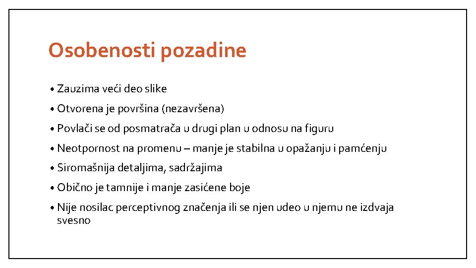 Osobenosti pozadine • Zauzima veći deo slike • Otvorena je površina (nezavršena) • Povlači