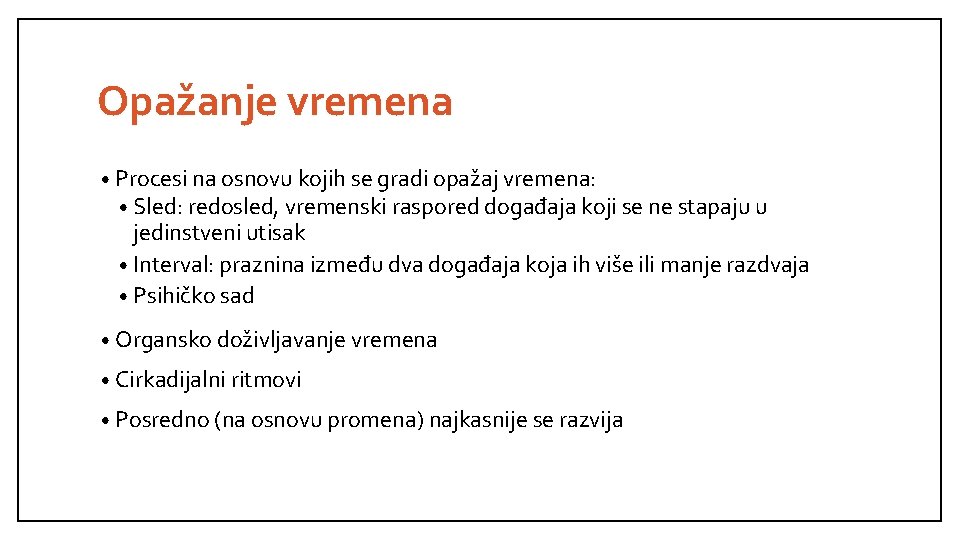 Opažanje vremena • Procesi na osnovu kojih se gradi opažaj vremena: • Sled: redosled,