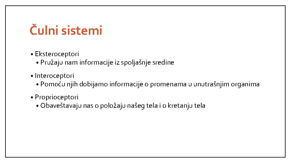 Čulni sistemi • Eksteroceptori • Pružaju nam informacije iz spoljašnje sredine • Interoceptori •