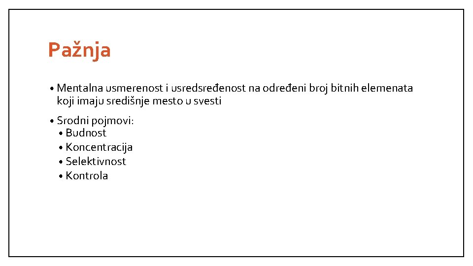 Pažnja • Mentalna usmerenost i usredsređenost na određeni broj bitnih elemenata koji imaju središnje