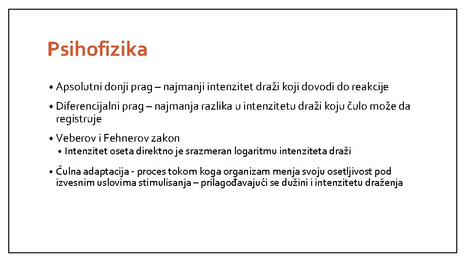 Psihofizika • Apsolutni donji prag – najmanji intenzitet draži koji dovodi do reakcije •