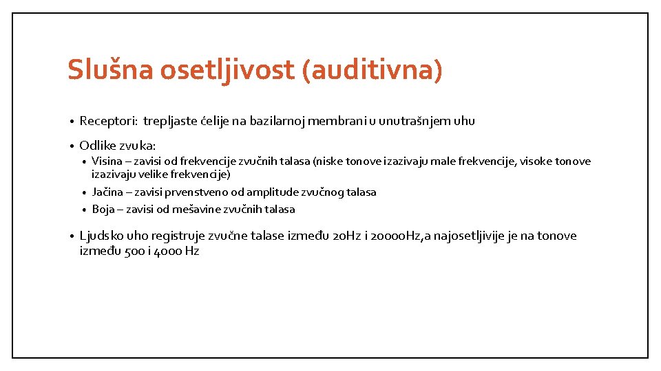 Slušna osetljivost (auditivna) • Receptori: trepljaste ćelije na bazilarnoj membrani u unutrašnjem uhu •