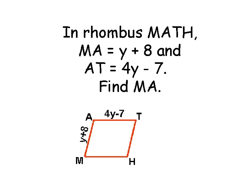 In rhombus MATH, MA = y + 8 and AT = 4 y -