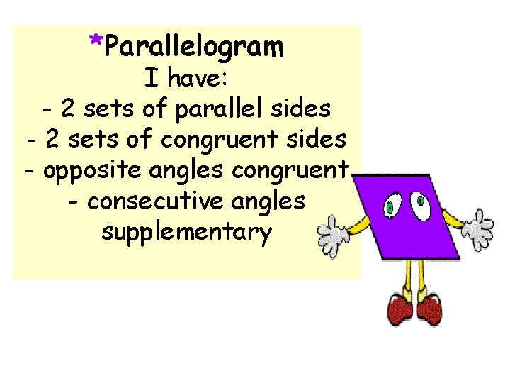 *Parallelogram I have: - 2 sets of parallel sides - 2 sets of congruent