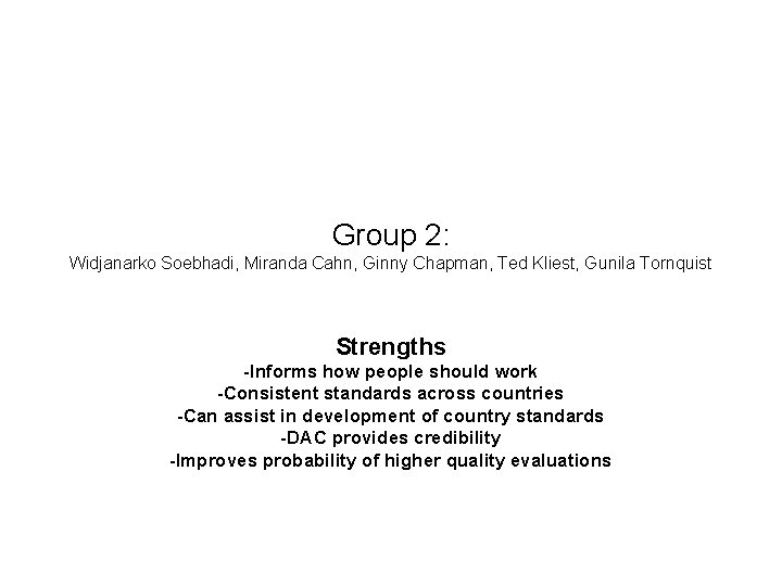 Group 2: Widjanarko Soebhadi, Miranda Cahn, Ginny Chapman, Ted Kliest, Gunila Tornquist Strengths -Informs