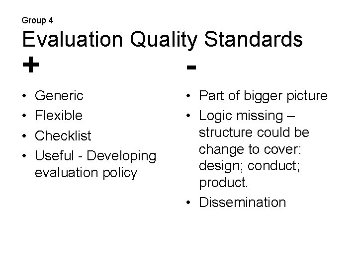 Group 4 Evaluation Quality Standards + - • • • Part of bigger picture