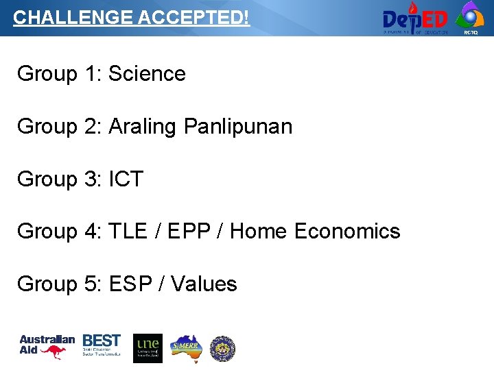 CHALLENGE ACCEPTED! RCTQ Group 1: Science Group 2: Araling Panlipunan Group 3: ICT Group