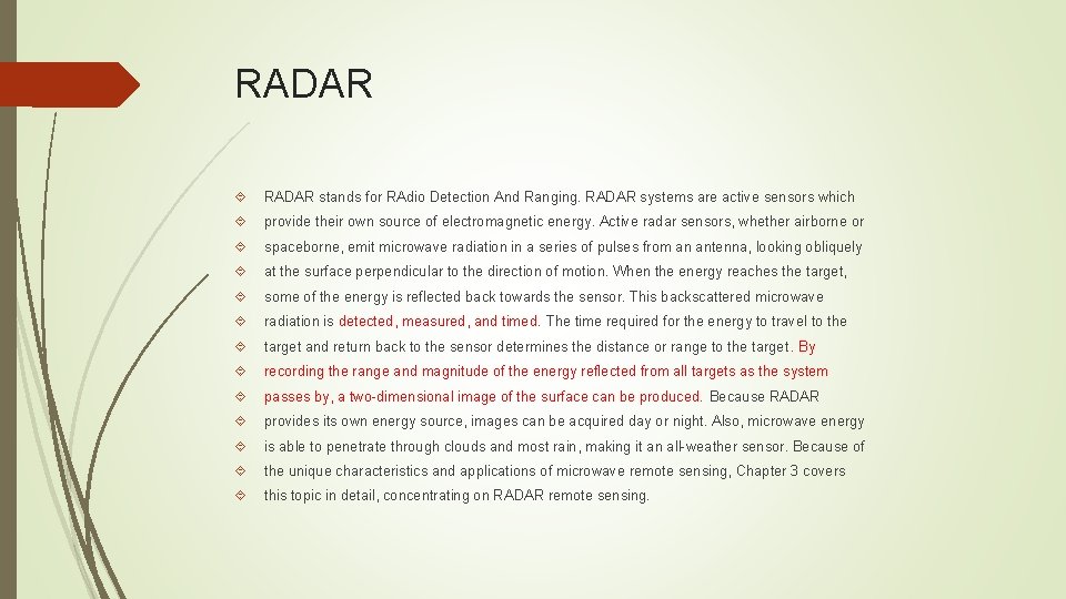 RADAR stands for RAdio Detection And Ranging. RADAR systems are active sensors which provide