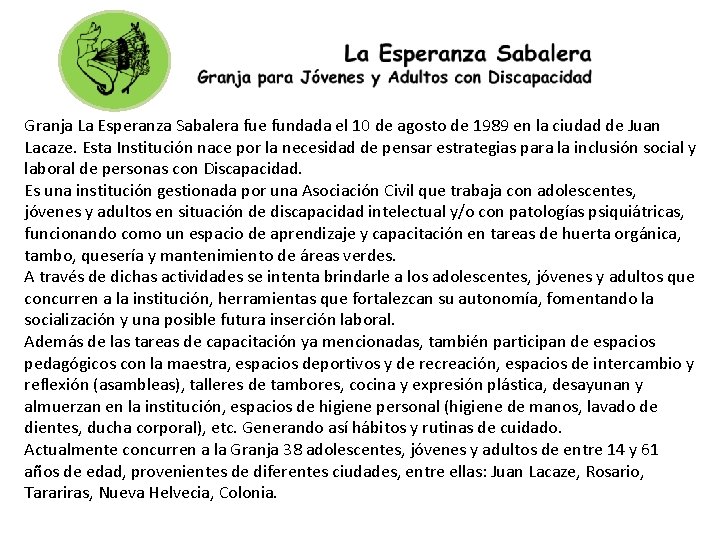 Granja La Esperanza Sabalera fue fundada el 10 de agosto de 1989 en la