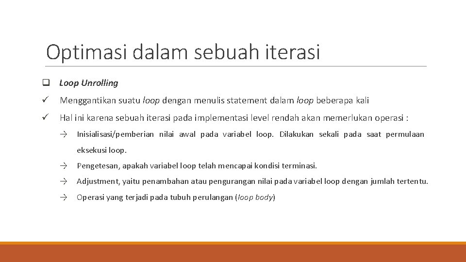 Optimasi dalam sebuah iterasi q Loop Unrolling ü Menggantikan suatu loop dengan menulis statement