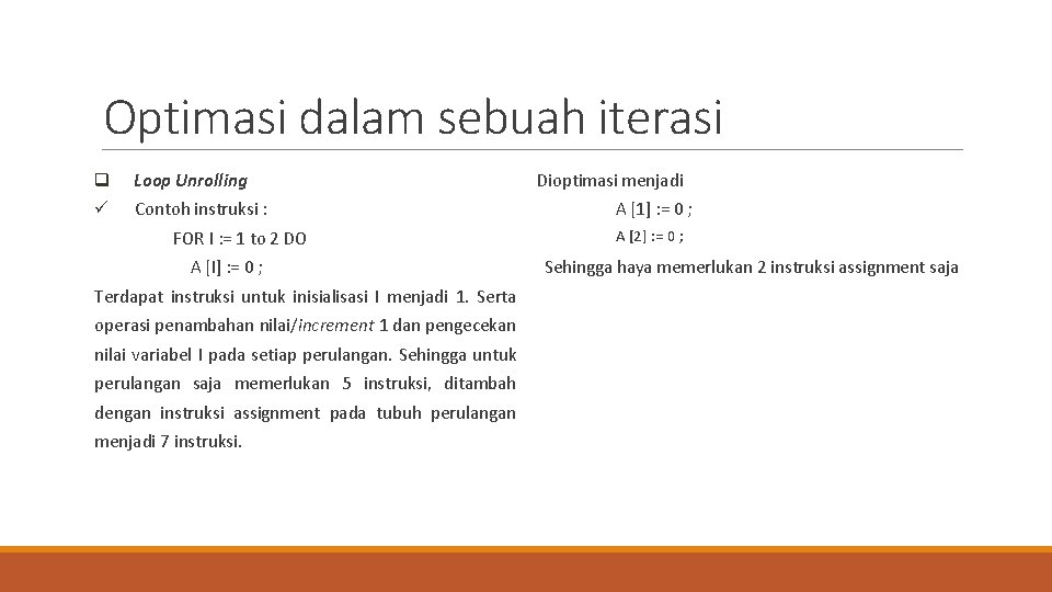 Optimasi dalam sebuah iterasi q Loop Unrolling ü Contoh instruksi : FOR I :