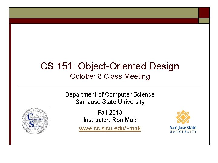 CS 151: Object-Oriented Design October 8 Class Meeting Department of Computer Science San Jose