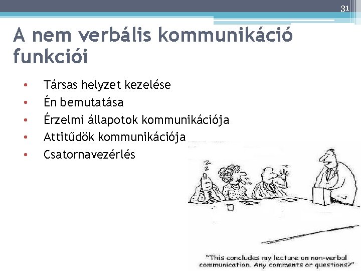 31 A nem verbális kommunikáció funkciói 31 • • • Társas helyzet kezelése Én