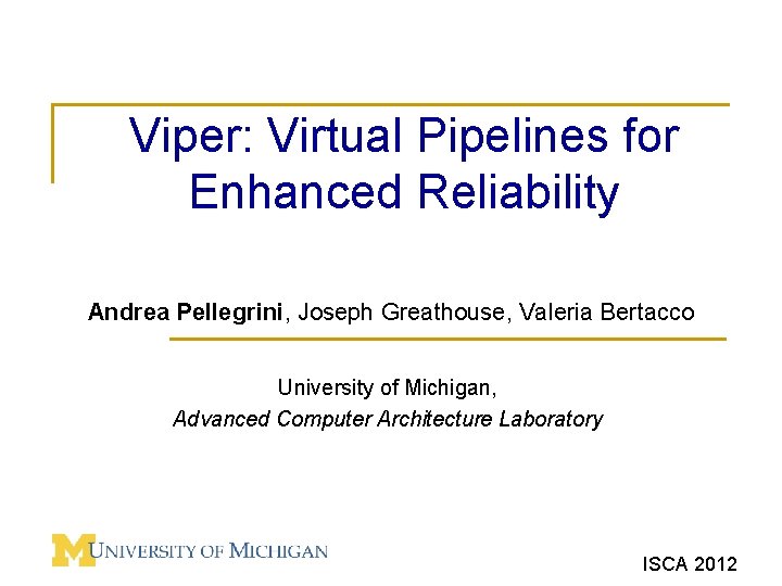 Viper: Virtual Pipelines for Enhanced Reliability Andrea Pellegrini, Joseph Greathouse, Valeria Bertacco University of