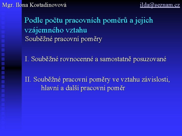 Mgr. Ilona Kostadinovová ilda@seznam. cz Podle počtu pracovních poměrů a jejich vzájemného vztahu Souběžné