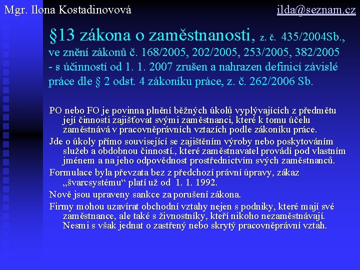 Mgr. Ilona Kostadinovová ilda@seznam. cz § 13 zákona o zaměstnanosti, z. č. 435/2004 Sb.