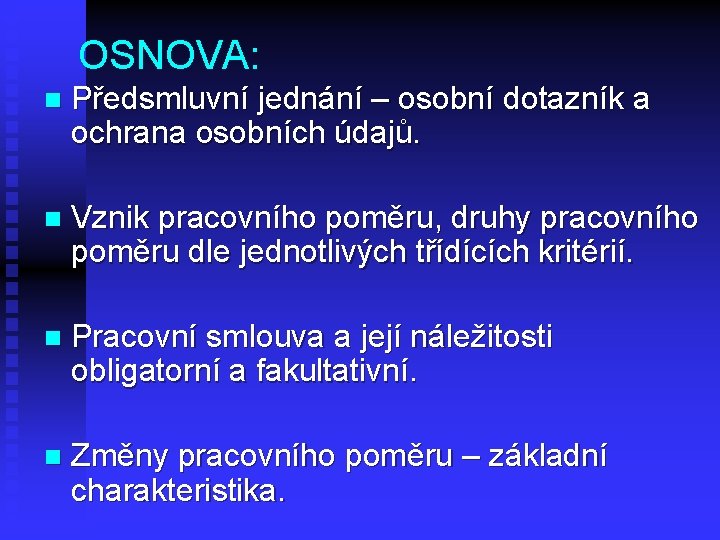 OSNOVA: n Předsmluvní jednání – osobní dotazník a ochrana osobních údajů. n Vznik pracovního