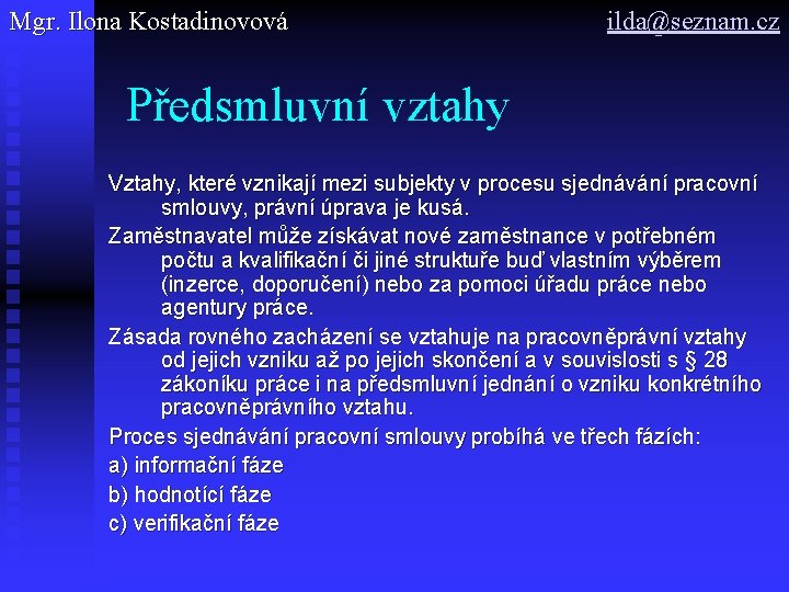 Mgr. Ilona Kostadinovová ilda@seznam. cz Předsmluvní vztahy Vztahy, které vznikají mezi subjekty v procesu