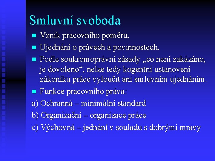 Smluvní svoboda Vznik pracovního poměru. n Ujednání o právech a povinnostech. n Podle soukromoprávní