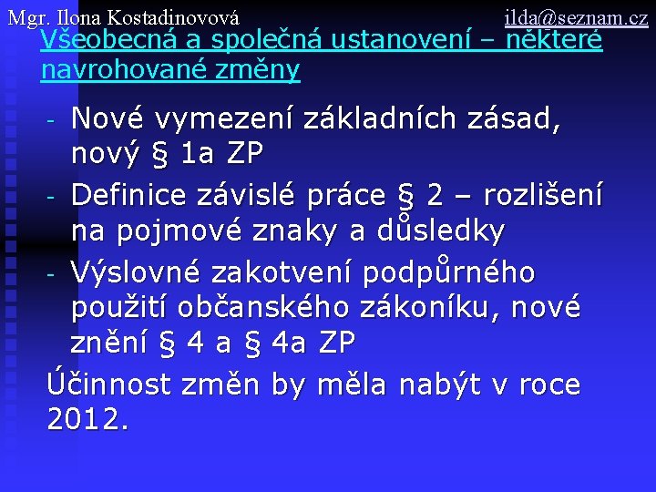 Mgr. Ilona Kostadinovová ilda@seznam. cz Všeobecná a společná ustanovení – některé navrohované změny Nové