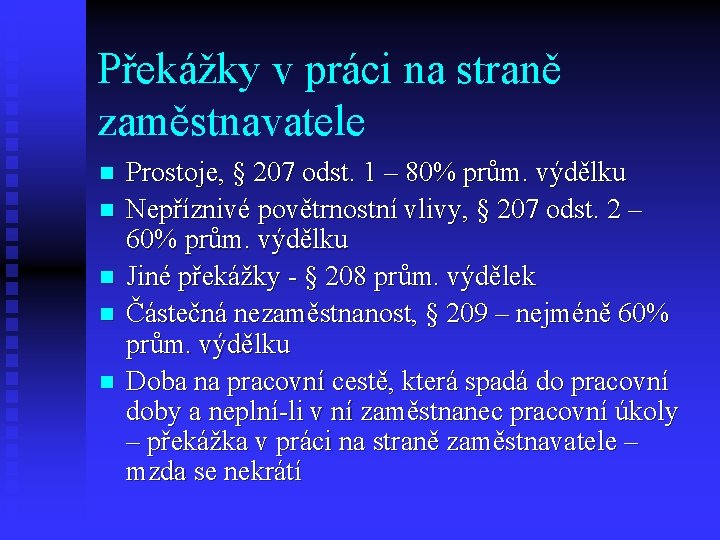 Překážky v práci na straně zaměstnavatele n n n Prostoje, § 207 odst. 1