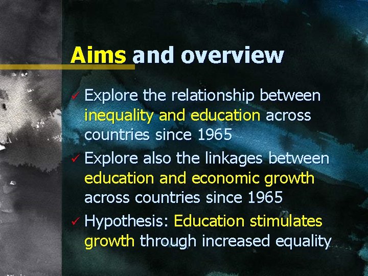 Aims and overview ü Explore the relationship between inequality and education across countries since