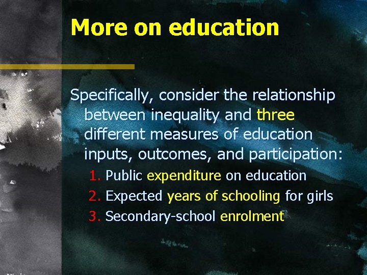 More on education Specifically, consider the relationship between inequality and three different measures of