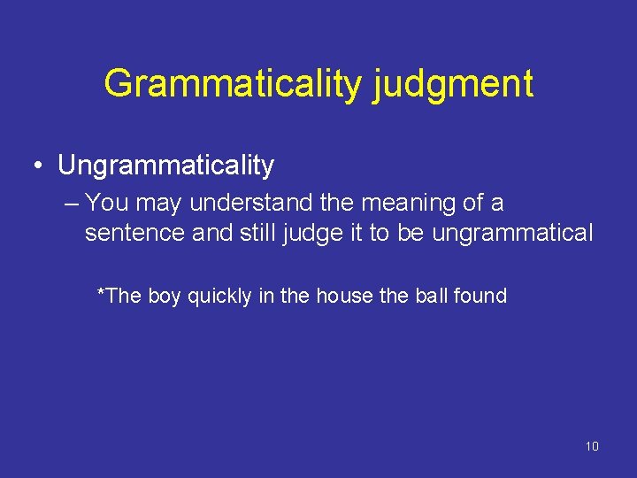 Grammaticality judgment • Ungrammaticality – You may understand the meaning of a sentence and