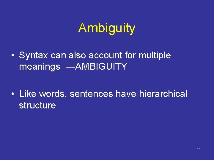 Ambiguity • Syntax can also account for multiple meanings ---AMBIGUITY • Like words, sentences
