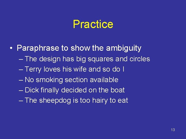 Practice • Paraphrase to show the ambiguity – The design has big squares and
