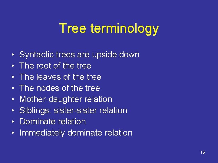 Tree terminology • • Syntactic trees are upside down The root of the tree