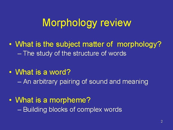 Morphology review • What is the subject matter of morphology? – The study of