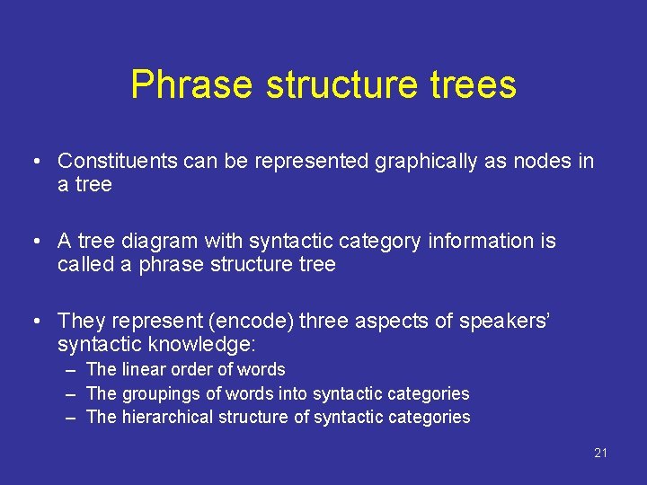 Phrase structure trees • Constituents can be represented graphically as nodes in a tree