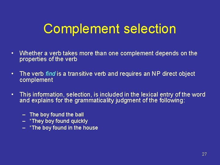 Complement selection • Whether a verb takes more than one complement depends on the