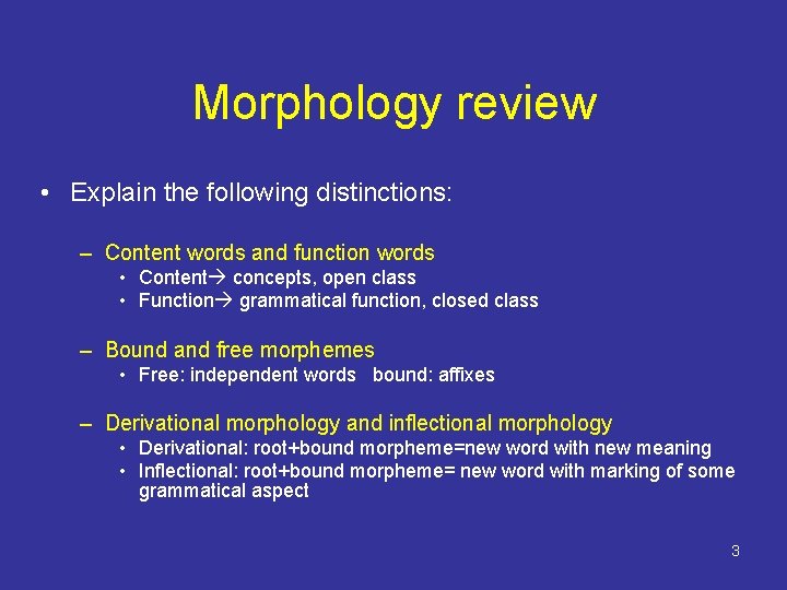 Morphology review • Explain the following distinctions: – Content words and function words •