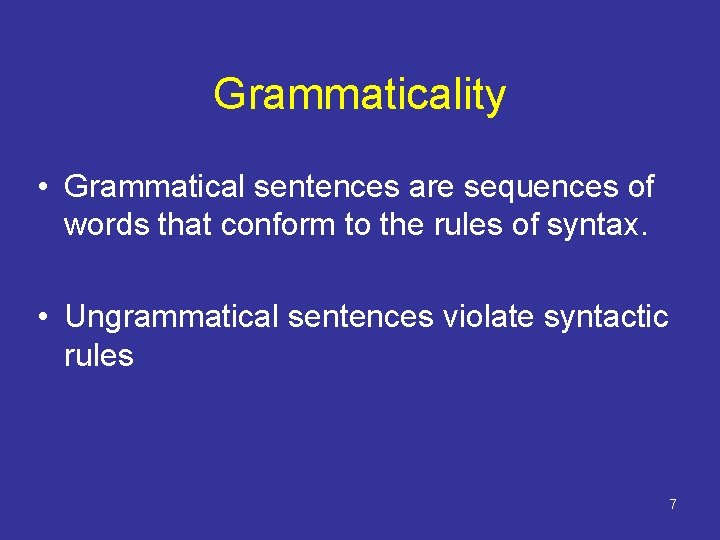 Grammaticality • Grammatical sentences are sequences of words that conform to the rules of