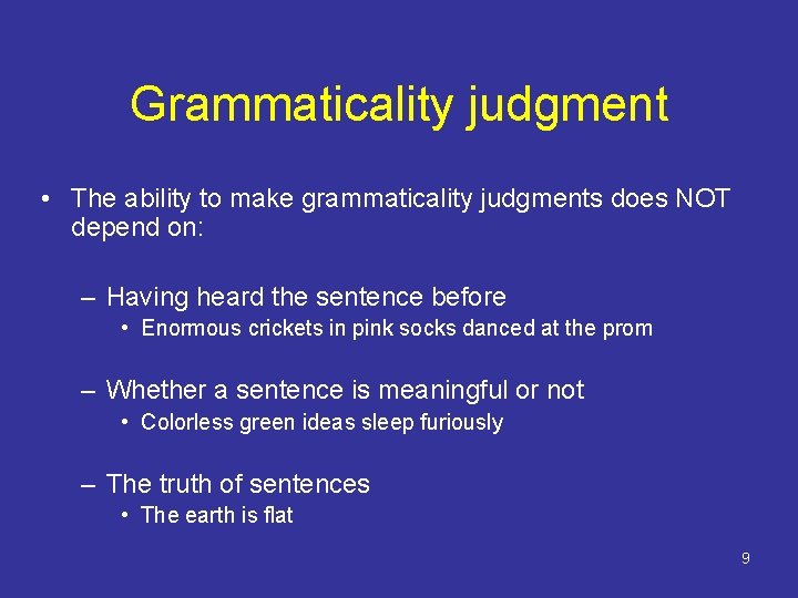 Grammaticality judgment • The ability to make grammaticality judgments does NOT depend on: –
