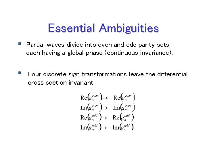 Essential Ambiguities Partial waves divide into even and odd parity sets each having a