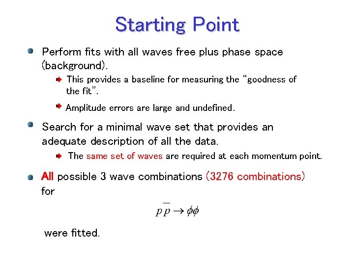 Starting Point Perform fits with all waves free plus phase space (background). This provides