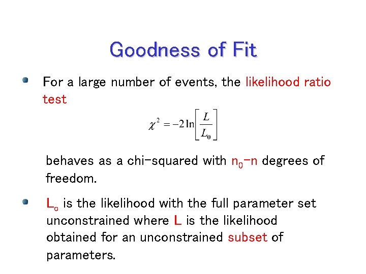 Goodness of Fit For a large number of events, the likelihood ratio test behaves