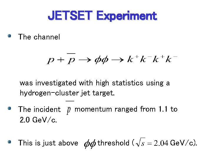 JETSET Experiment The channel was investigated with high statistics using a hydrogen-cluster jet target.