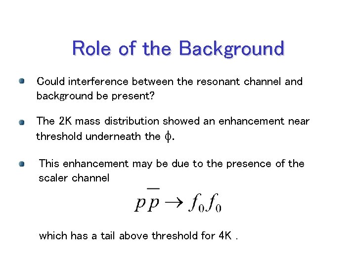 Role of the Background Could interference between the resonant channel and background be present?